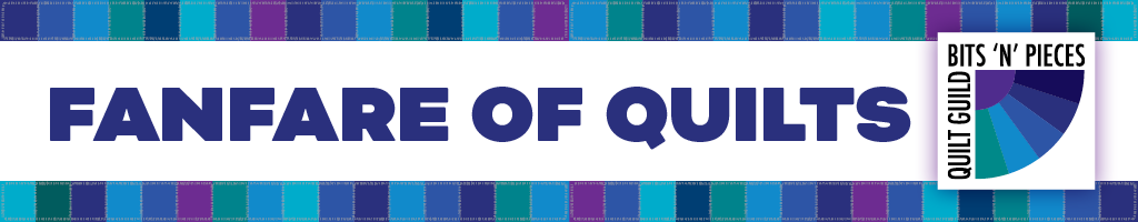 Fanfare of Quilts — Bits 'N' Pieces Quilt Guild